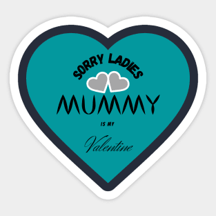 sorry ladies mummy is my valentine Sticker